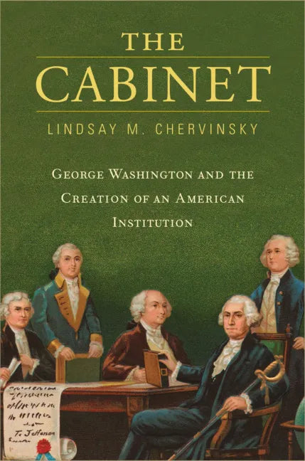The Cabinet: George Washington and the Creation of an American Institution - Paperback
