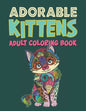 Adorable Kittens Adults Coloring Book: 60 Stress Relieving Kittens Designs! A Lot of Relaxing and Beautiful Scenes for Adults & Teenagers. - Paperback