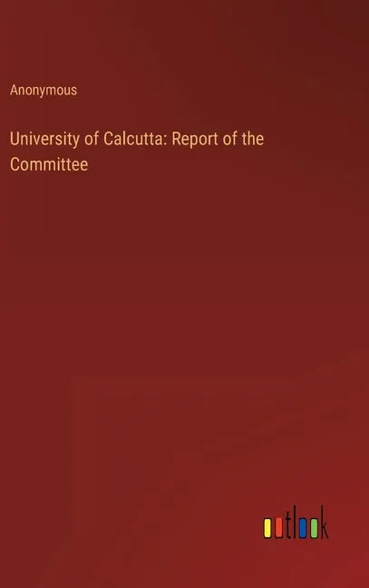 University of Calcutta: Report of the Committee - Hardcover