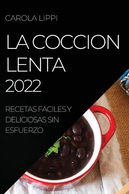 La Coccion Lenta 2022: Recetas Faciles Y Deliciosas Sin Esfuerzo - Paperback