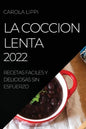 La Coccion Lenta 2022: Recetas Faciles Y Deliciosas Sin Esfuerzo - Paperback