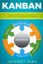Kanban: The Complete Step-By-Step Guide to Agile Project Management with Kanban - Paperback