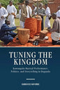 Tuning the Kingdom: Kawuugulu Musical Performance, Politics, and Storytelling in Buganda - Hardcover