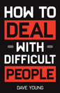 How to Deal With Difficult People: Learn to Get Along With People You Can't Stand, and Bring Out Their Best - Paperback