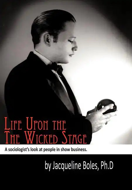 Life upon the Wicked Stage: A Sociological Study of Entertainers - Hardcover