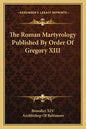 The Roman Martyrology Published by Order of Gregory XIII - Paperback