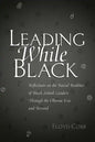 Leading While Black: Reflections on the Racial Realities of Black School Leaders Through the Obama Era and Beyond - Paperback