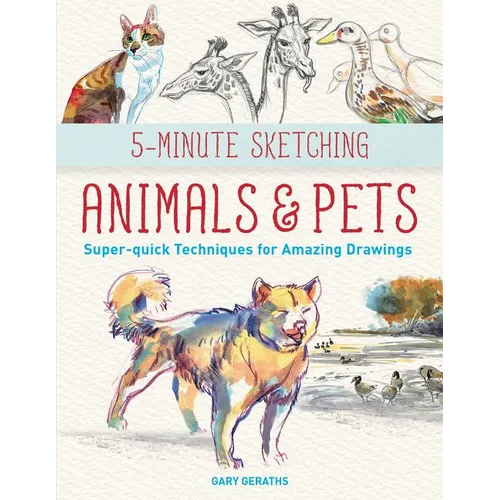 5-Minute Sketching -- Animals and Pets: Super-Quick Techniques for Amazing Drawings - Paperback