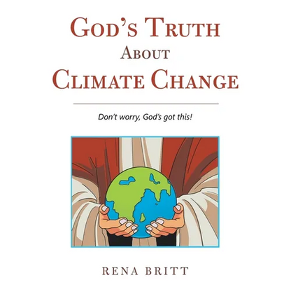 God's Truth About Climate Change: Don't Worry, God's Got This! - Paperback