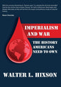Imperialism and War: The History Americans Need to Own - Hardcover