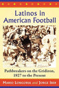 Latinos in American Football: Pathbreakers on the Gridiron, 1927 to the Present - Paperback
