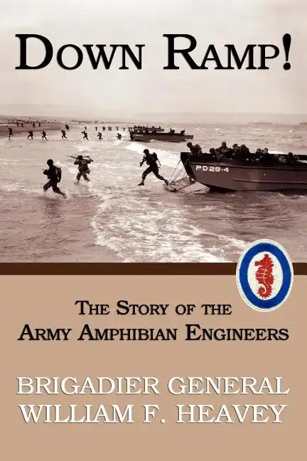Down Ramp! The Story of the Army Amphibian Engineers (WWII Era Reprint) - Paperback