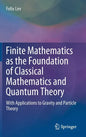 Finite Mathematics as the Foundation of Classical Mathematics and Quantum Theory: With Applications to Gravity and Particle Theory - Hardcover