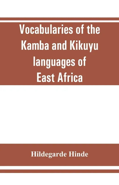 Vocabularies of the Kamba and Kikuyu languages of East Africa - Paperback