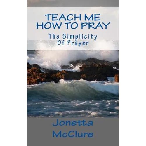 Teach Me How To Pray: The Simplicity Of Prayer - Paperback