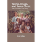 Tennis, Drugs, and Jesus Christ: The Eric Miller True Story - Paperback