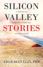 Silicon Valley Stories: A sampler of startups, stories, and lessons learned - Paperback