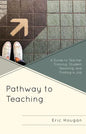 Pathway to Teaching: A Guide to Teacher Training, Student Teaching, and Finding a Job - Hardcover