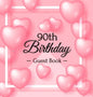 90th Birthday Guest Book: Keepsake Gift for Men and Women Turning 90 - Hardback with Funny Pink Balloon Hearts Themed Decorations & Supplies, Personal - Hardcover