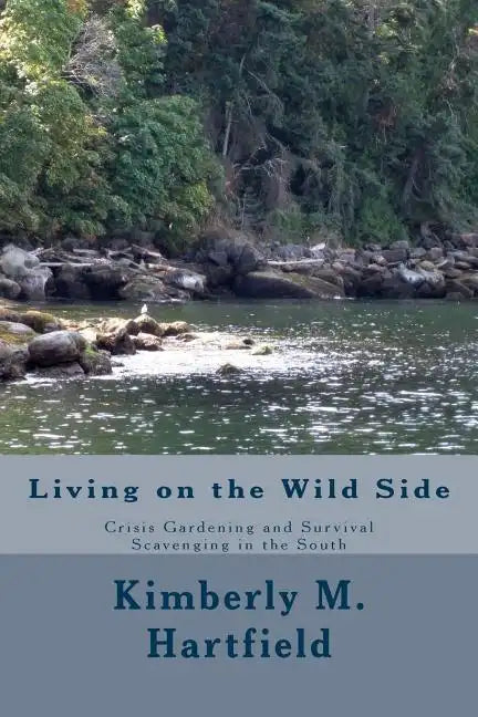 Living on the Wild Side: Crisis Gardening and Survival Scavenging in the South - Paperback