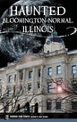 Haunted Bloomington-Normal, Illinois - Hardcover