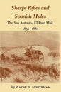 Sharps Rifles and Spanish Mules: The San Antonio-El Paso Mail, 1851-1881 - Paperback