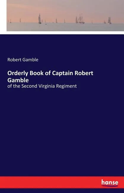 Orderly Book of Captain Robert Gamble: of the Second Virginia Regiment - Paperback
