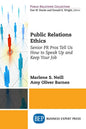 Public Relations Ethics: Senior PR Pros Tell Us How to Speak Up and Keep Your Job - Paperback