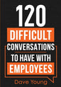 120 Difficult Conversations to Have With Employees - Paperback