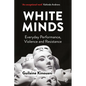 White Minds: Everyday Performance, Violence and Resistance - Paperback