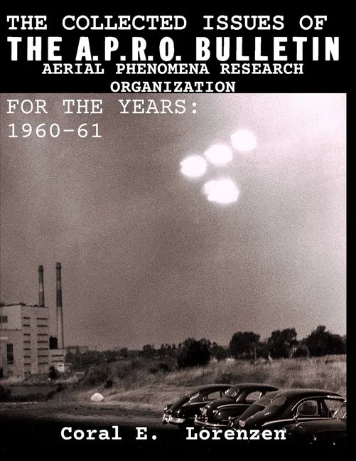 The Collected Issues of THE A.P.R.O BULLETIN AERIAL PHENOMENA RESEARCH ORGANIZATION For The Years: 1960-61 - Paperback