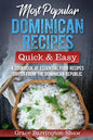 Most Popular Dominican Recipes - Quick & Easy: A Cookbook of Essential Food Recipes Direct from the Dominican Republic - Paperback