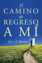 El Camino de Regreso a Mí: Sanar y Recuperarse de la Codependencia, la Adicción, el Fomento del Comportamiento Disfuncional y la Baja Autoestima - Paperback
