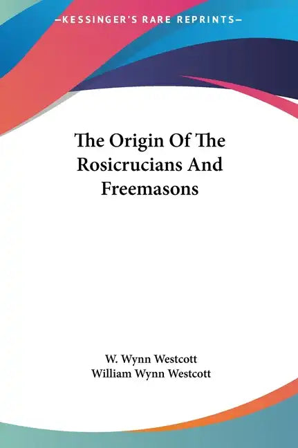 The Origin of the Rosicrucians and Freemasons - Hardcover