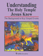 Understanding the Holy Temple Jesus Knew: The Background to Key Gospel Events - Paperback