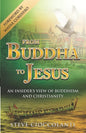 From Buddha to Jesus: An Insider's View of Buddhism and Christianity - Paperback