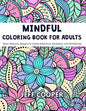 Mindful Coloring Book for Adults: Stress Relieving Designs for Adults Relaxation, Meditation and Mindfulness - Paperback