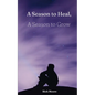 A Season to Heal, A Season to Grow - Paperback