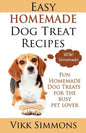 Easy Homemade Dog Treat Recipes: Fun Homemade Dog Treats for the Busy Pet Lover - Paperback