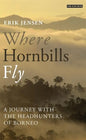 Where Hornbills Fly A Journey with the Headhunters of Borneo - Paperback