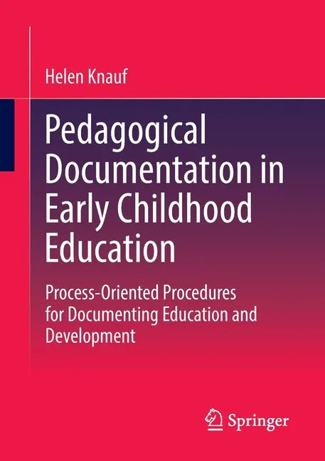Pedagogical Documentation in Early Childhood Education: Process-Oriented Procedures for Documenting Education and Development - Paperback