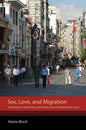 Sex, Love, and Migration: Postsocialism, Modernity, and Intimacy from Istanbul to the Arctic - Paperback