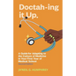 Doctah-ing It Up: A Guide for Adapting to the Culture of Medicine in Your First Year of Medical School, Second Edition - Paperback