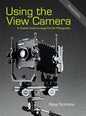 Using the View Camera: A Creative Guide to Large Format Photography - Hardcover
