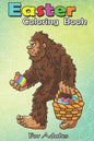 Easter Coloring Book For Adults: Bigfoot Egg Easter Day Boys Girls Kids Funny Sasquatch An Adult Easter Coloring Book For Teens & Adults - Great Gifts - Paperback