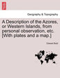 A Description of the Azores, or Western Islands, from Personal Observation, Etc. [With Plates and a Map.] - Paperback