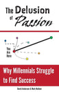The Delusion of Passion: Why Millennials Struggle to Find Success - Paperback