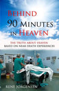 Behind 90 Minutes in Heaven: The Truth about Heaven based on Near Death Experiences - Paperback