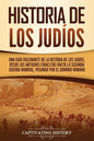 Historia de los judíos: Una guía fascinante de la historia de los judíos, desde los antiguos israelitas hasta la Segunda Guerra Mundial, pasando por e - Paperback