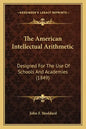 The American Intellectual Arithmetic: Designed for the Use of Schools and Academies (1849) - Paperback